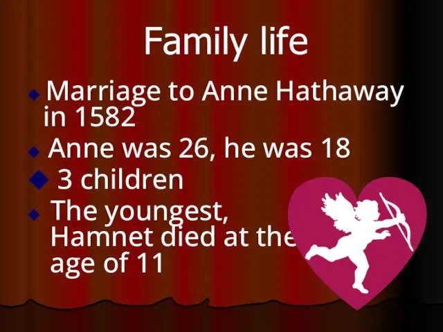 Family life ◆ Marriage to Anne Hathaway in 1582 ◆ Anne was