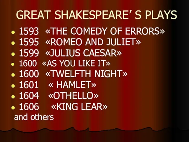 GREAT SHAKESPEARE’ S PLAYS 1593 «THE COMEDY OF ERRORS» 1595 «ROMEO AND
