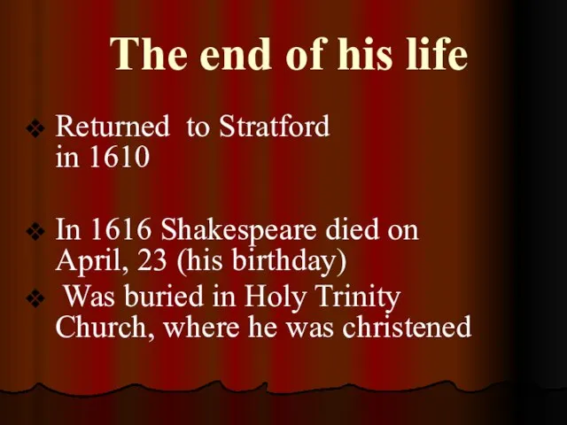 The end of his life Returned to Stratford in 1610 In 1616