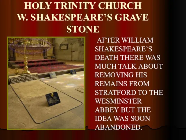 HOLY TRINITY CHURCH W. SHAKESPEARE’S GRAVE STONE AFTER WILLIAM SHAKESPEARE’S DEATH THERE