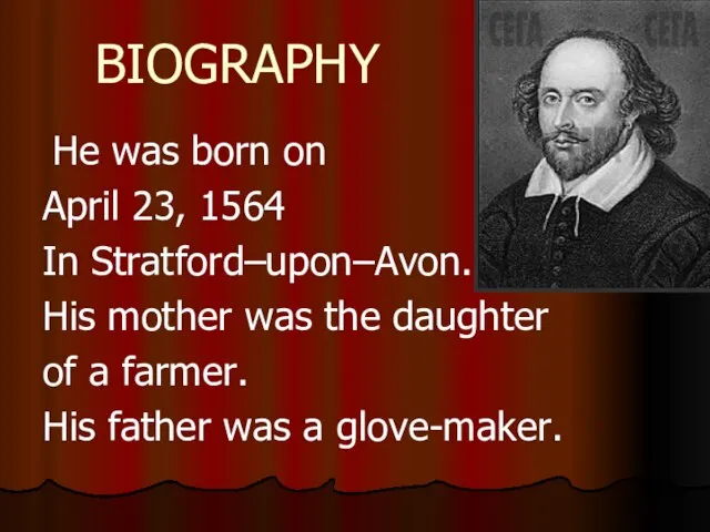 BIOGRAPHY He was born on April 23, 1564 In Stratford–upon–Avon. His mother