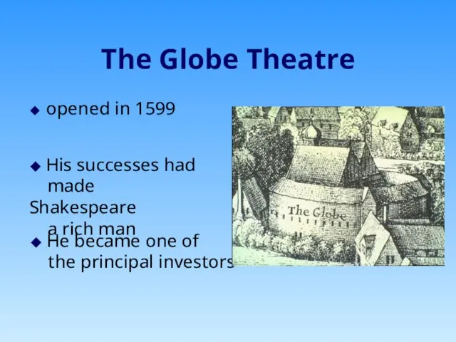 The Globe Theatre ◆ opened in 1599 ◆ His successes had made