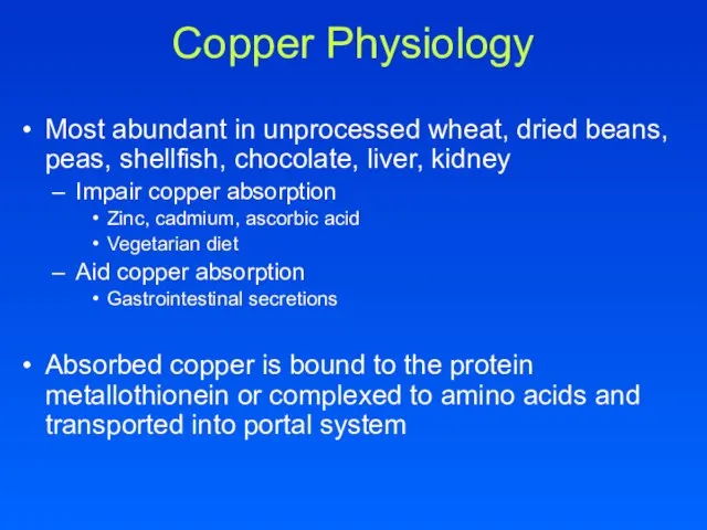 Copper Physiology Most abundant in unprocessed wheat, dried beans, peas, shellfish, chocolate,