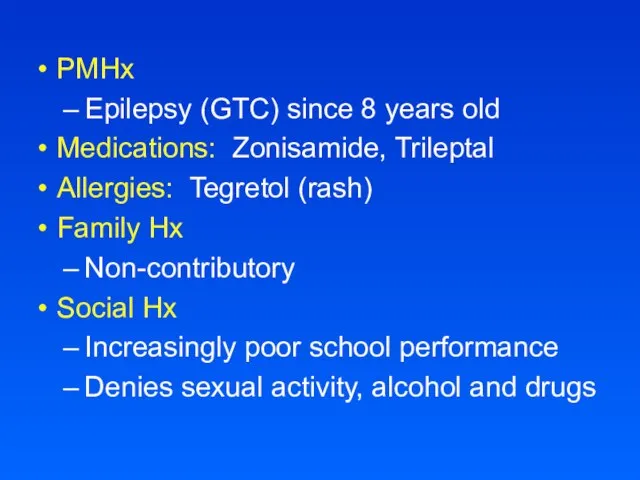 PMHx Epilepsy (GTC) since 8 years old Medications: Zonisamide, Trileptal Allergies: Tegretol