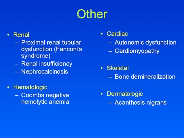 Other Renal Proximal renal tubular dysfunction (Fanconi’s syndrome) Renal insufficiency Nephrocalcinosis Hematologic