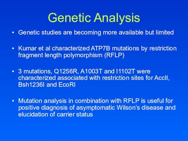 Genetic Analysis Genetic studies are becoming more available but limited Kumar et