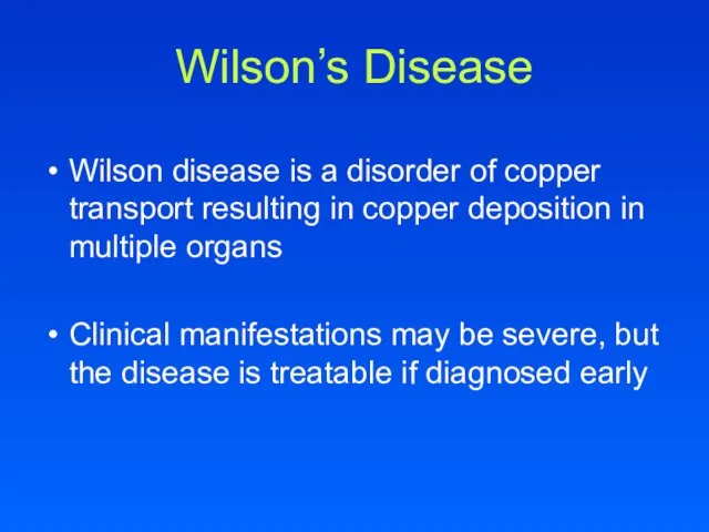 Wilson’s Disease Wilson disease is a disorder of copper transport resulting in