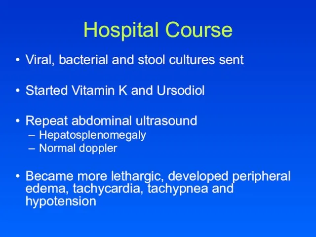 Viral, bacterial and stool cultures sent Started Vitamin K and Ursodiol Repeat