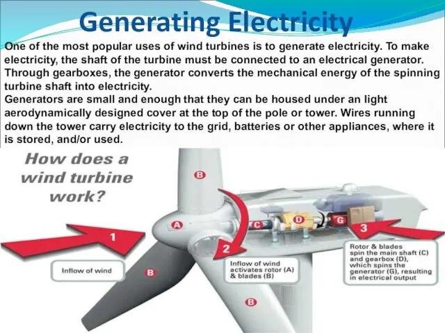 Generating Electricity One of the most popular uses of wind turbines is