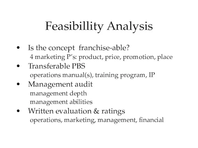 Feasibillity Analysis Is the concept franchise-able? 4 marketing P’s: product, price, promotion,