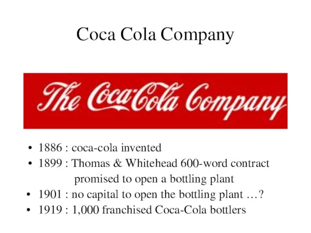 Coca Cola Company 1886 : coca-cola invented 1899 : Thomas & Whitehead