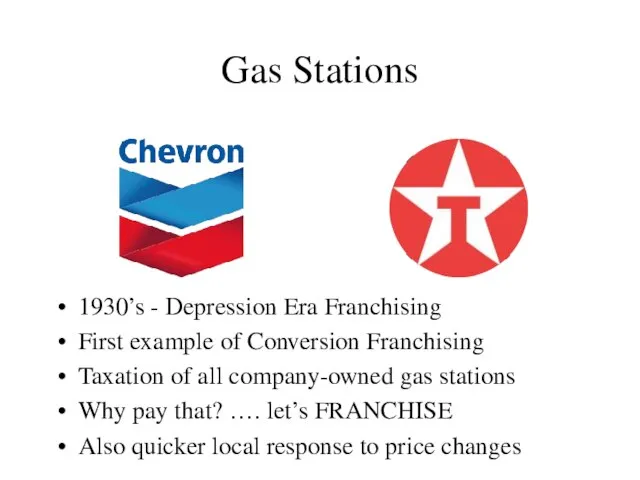Gas Stations 1930’s - Depression Era Franchising First example of Conversion Franchising