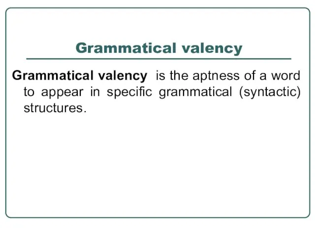 Grammatical valency Grammatical valency is the aptness of a word to appear
