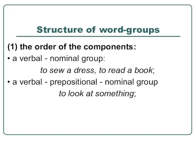 Structure of word-groups (1) the order of the components: • a verbal