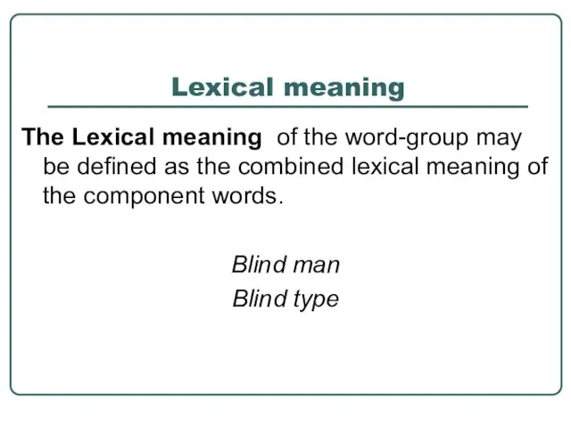 Lexical meaning The Lexical meaning of the word-group may be defined as