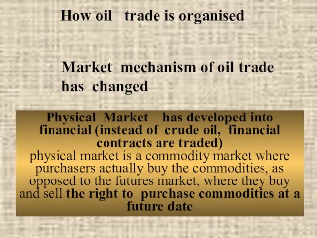 Physical Market has developed into financial (instead of crude oil, financial contracts