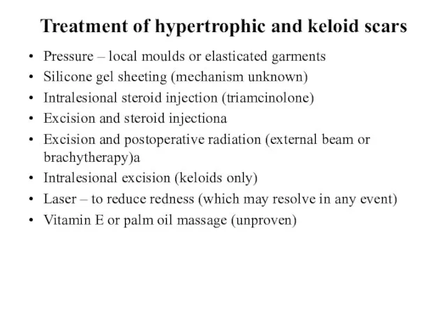 Treatment of hypertrophic and keloid scars Pressure – local moulds or elasticated