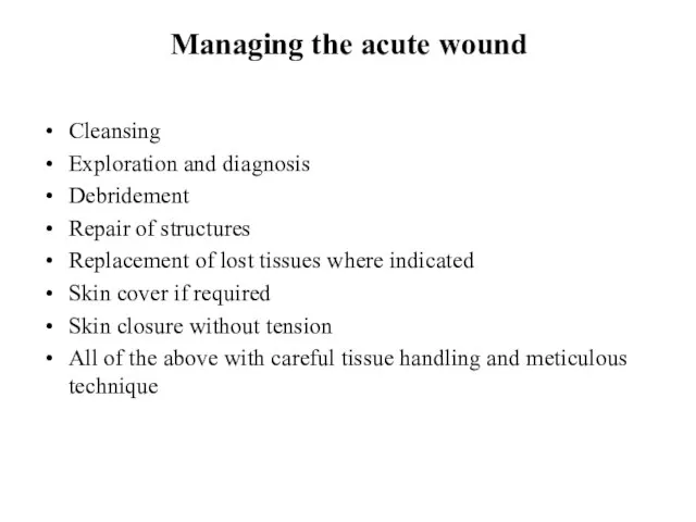 Managing the acute wound Cleansing Exploration and diagnosis Debridement Repair of structures