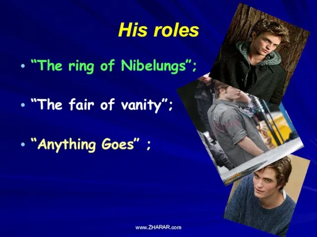 His roles “The ring of Nibelungs”; “The fair of vanity”; “Anything Goes” ; www.ZHARAR.com