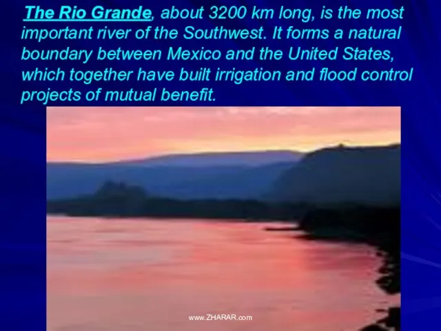 The Rio Grande, about 3200 km long, is the most important river