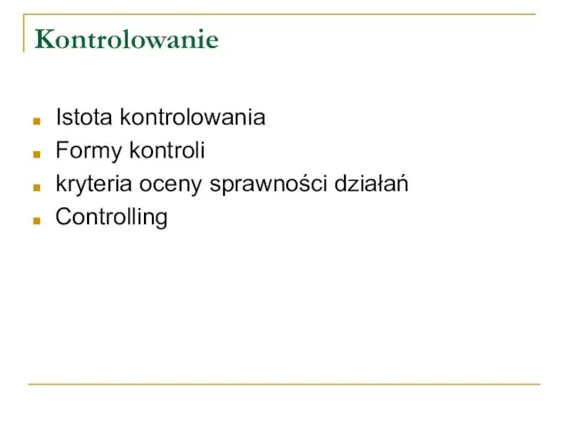 Kontrolowanie Istota kontrolowania Formy kontroli kryteria oceny sprawności działań Controlling