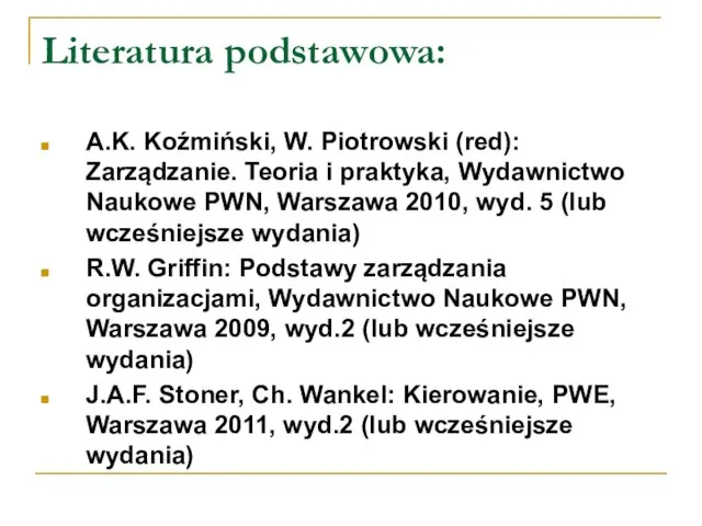 Literatura podstawowa: A.K. Koźmiński, W. Piotrowski (red): Zarządzanie. Teoria i praktyka, Wydawnictwo