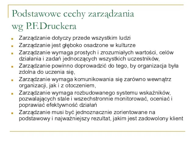 Podstawowe cechy zarządzania wg P.F.Druckera Zarządzanie dotyczy przede wszystkim ludzi Zarządzanie jest