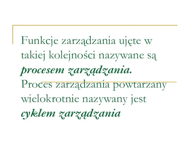 Funkcje zarządzania ujęte w takiej kolejności nazywane są procesem zarządzania. Proces zarządzania