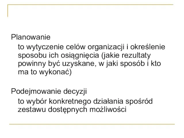 Planowanie to wytyczenie celów organizacji i określenie sposobu ich osiągnięcia (jakie rezultaty