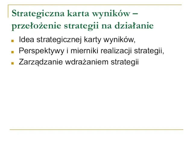 Strategiczna karta wyników – przełożenie strategii na działanie Idea strategicznej karty wyników,