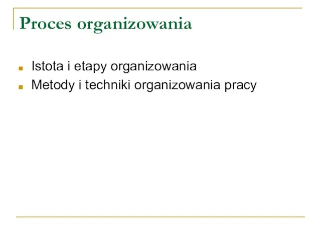 Proces organizowania Istota i etapy organizowania Metody i techniki organizowania pracy
