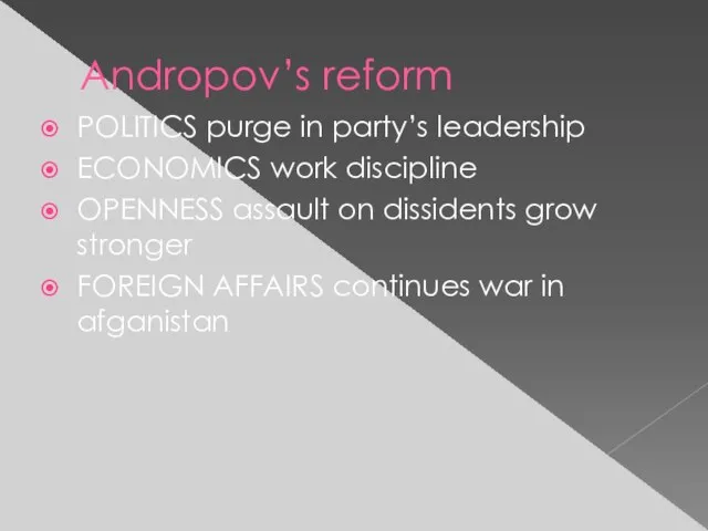 Andropov’s reform POLITICS purge in party’s leadership ECONOMICS work discipline OPENNESS assault