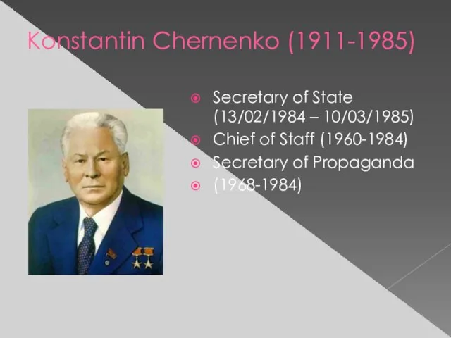 Konstantin Chernenko (1911-1985) Secretary of State (13/02/1984 – 10/03/1985) Chief of Staff