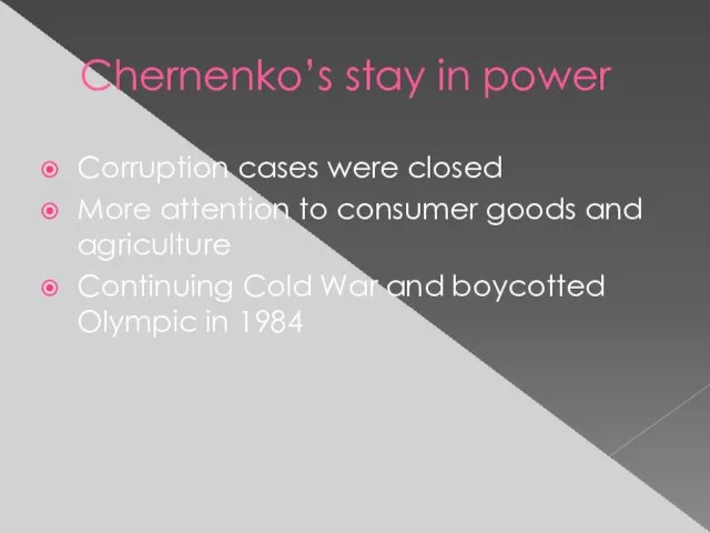 Chernenko’s stay in power Corruption cases were closed More attention to consumer