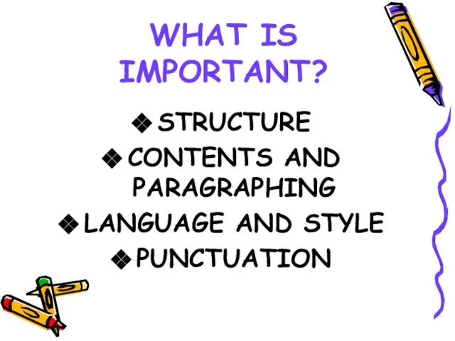 WHAT IS IMPORTANT? STRUCTURE CONTENTS AND PARAGRAPHING LANGUAGE AND STYLE PUNCTUATION