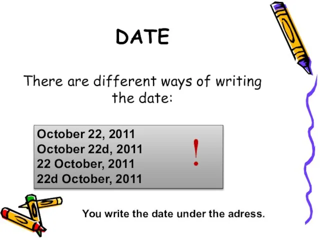 DATE There are different ways of writing the date: October 22, 2011