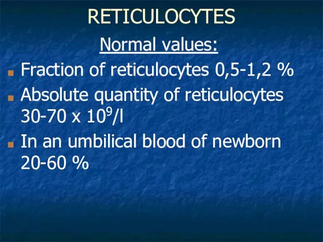 RETICULOCYTES Normal values: Fraction of reticulocytes 0,5-1,2 % Absolute quantity of reticulocytes