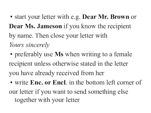 start your letter with e.g. Dear Mr. Brown or Dear Ms. Jameson