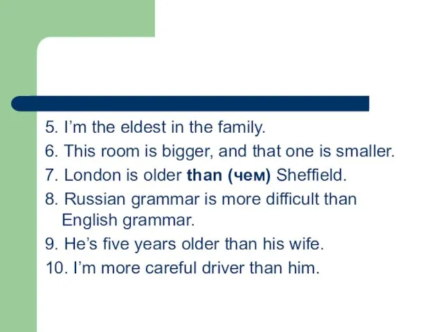 5. I’m the eldest in the family. 6. This room is bigger,