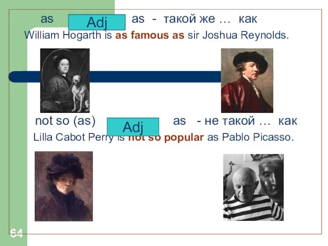 as as - такой же … как William Hogarth is as famous