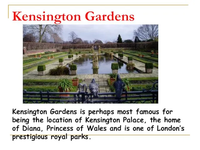 Kensington Gardens Kensington Gardens is perhaps most famous for being the location