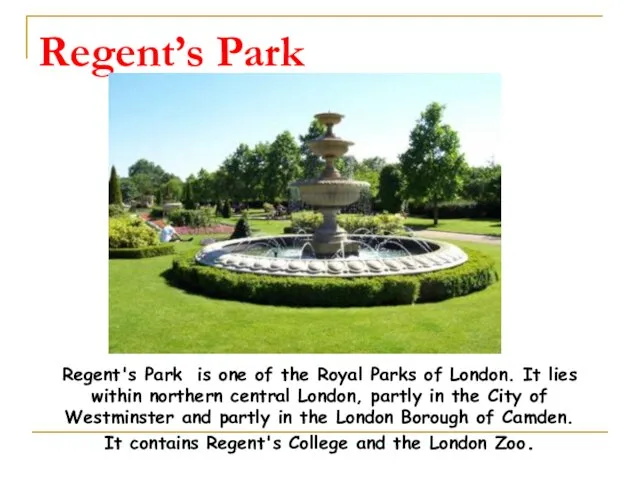 Regent’s Park Regent's Park is one of the Royal Parks of London.