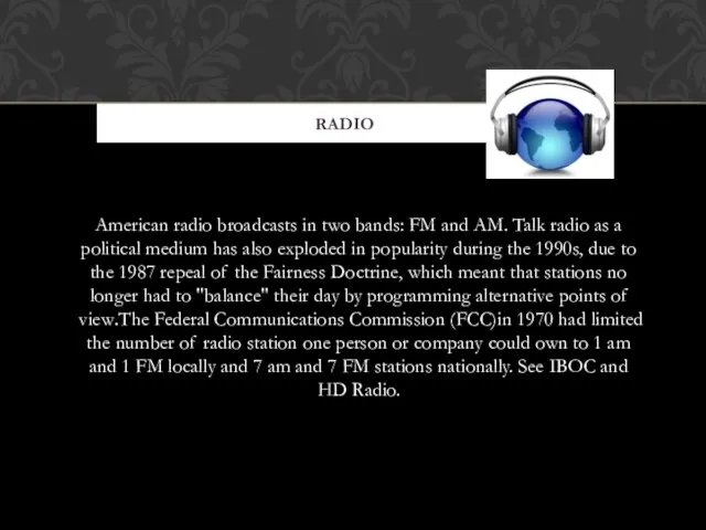 American radio broadcasts in two bands: FM and AM. Talk radio as