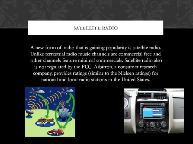 A new form of radio that is gaining popularity is satellite radio.