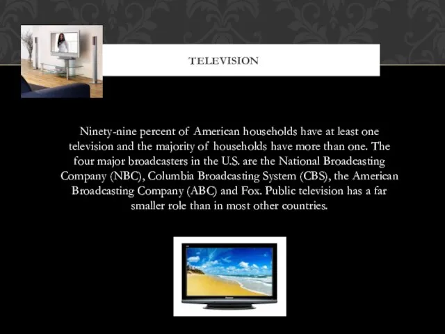 Ninety-nine percent of American households have at least one television and the