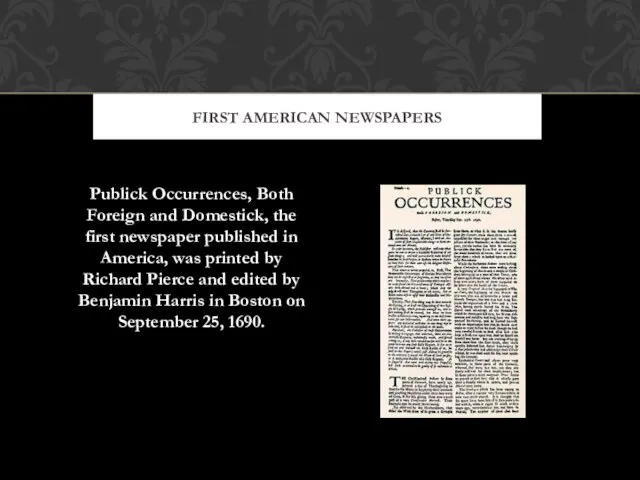 Publick Occurrences, Both Foreign and Domestick, the first newspaper published in America,