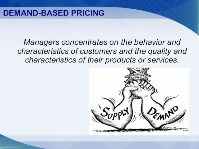 DEMAND-BASED PRICING Managers concentrates on the behavior and characteristics of customers and