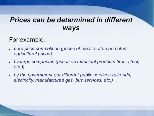 Prices can be determined in different ways For example, pure price competition