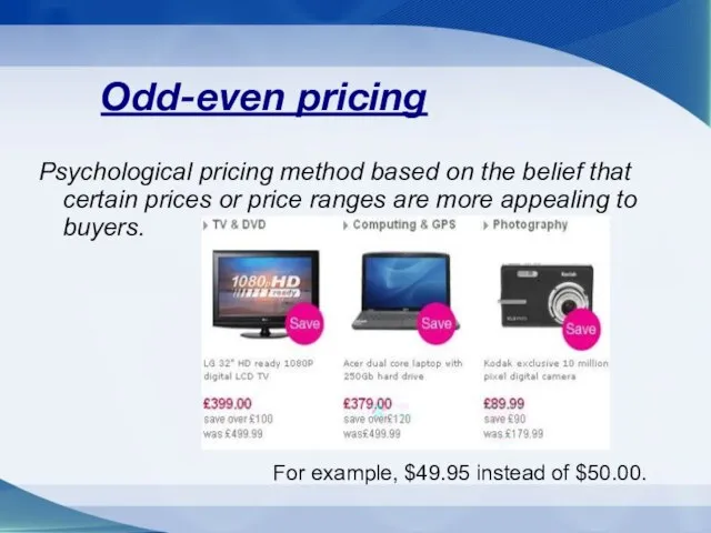 Odd-even pricing Psychological pricing method based on the belief that certain prices