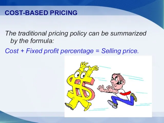 COST-BASED PRICING The traditional pricing policy can be summarized by the formula: